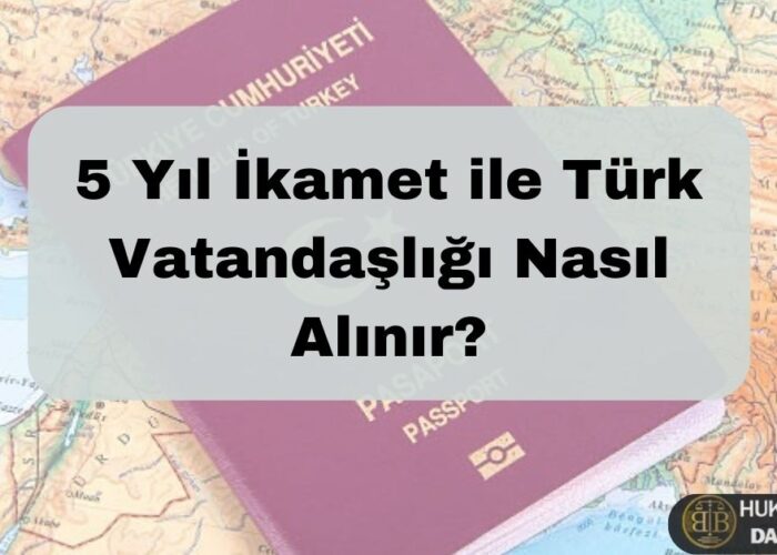 5 yıl ikamet ile Türk vatandaşlığı nasıl alınır sorusuna yanıt veren görsel. Türk pasaportu ve Türkiye haritası üzerinde BB Hukuk & Legal Danışmanlık logosu ile vatandaşlık başvurusu ve ikamet şartlarını anlatan içerik görseli.