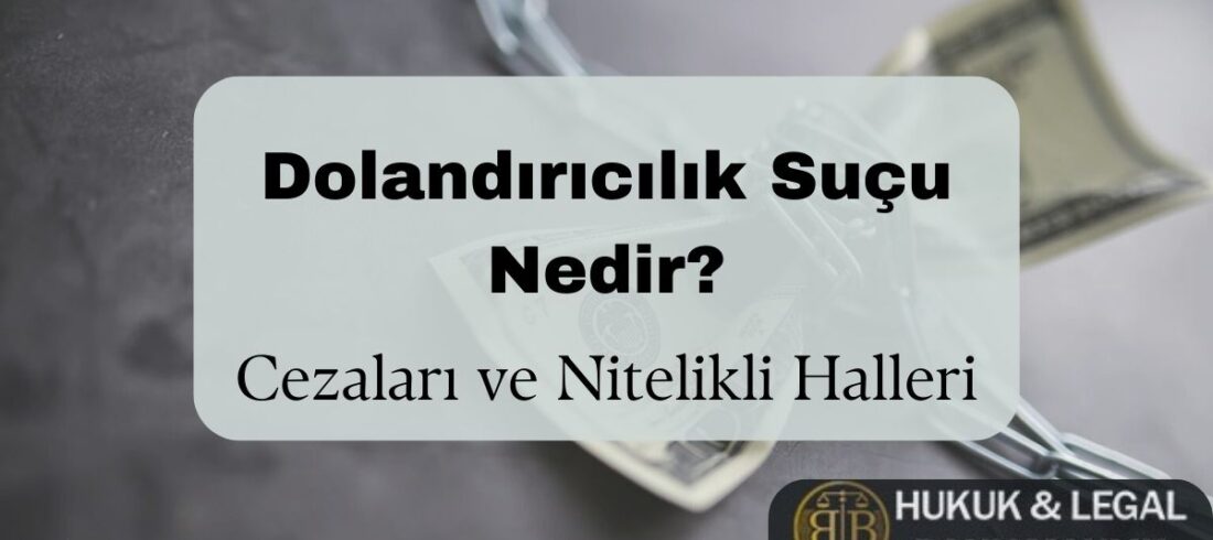 Dolandırıcılık suçu ve cezaları hakkında bilgilendirici görsel. Arka planda zincirlenmiş banknotlar, suçun ekonomik boyutuna vurgu yaparken, BB Hukuk & Legal Danışmanlık logosu profesyonel hukuki destek sunduğunu gösteriyor. Dolandırıcılık suçu nedir, cezaları ve nitelikli halleri hakkında detaylı bilgi için okumaya devam edin.