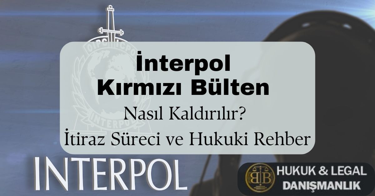 "Mavi tonlarda bir arka plan üzerinde Interpol logosu ve büyük beyaz harflerle 'INTERPOL' yazısı yer alıyor. Üst kısmında, ortasında şeffaf bir kutu içinde siyah kalın harflerle 'Interpol Kırmızı Bülten' ve altında daha küçük yazıyla 'Nasıl Kaldırılır? İtiraz Süreci ve Hukuki Rehber' başlığı bulunuyor. Alt sağ köşede, BB Hukuk & Legal Danışmanlık logosu yer almakta. Görsel, Interpol kırmızı bültenine itiraz süreci hakkında bilgilendirici bir içeriği tanıtıyor."