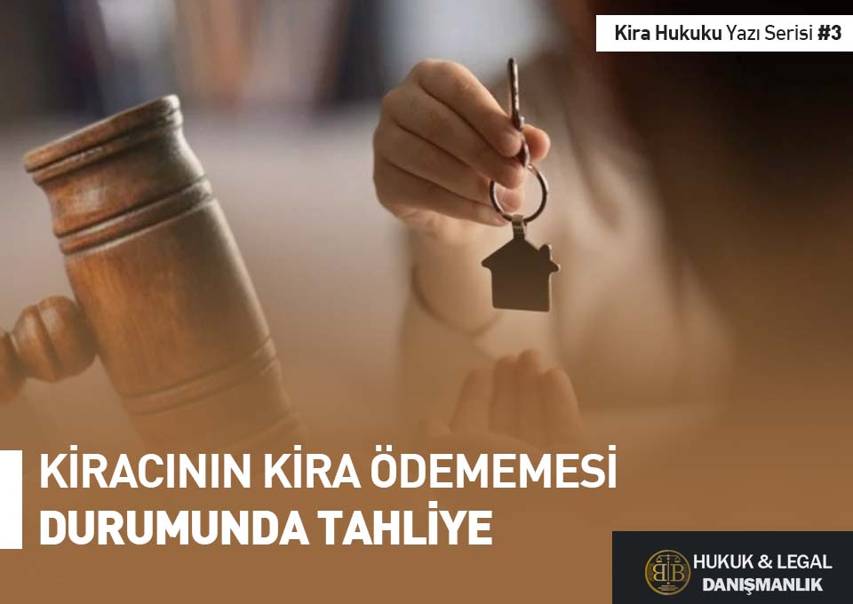 Kira Hukuku Yazı Serisi #3: Kiracının Kira Ödememesi Durumunda Tahliye' başlığı yer almaktadır. BB Hukuk & Legal Danışmanlık logosu sağ alt köşede görünmektedir.