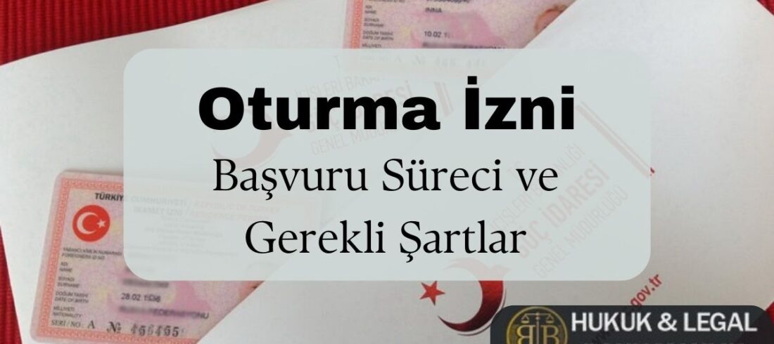 Oturma İzni Başvuru Süreci ve Gerekli Şartlar" başlıklı görsel. Arka planda Türkiye Cumhuriyeti Göç İdaresi Genel Müdürlüğü tarafından verilen ikamet izni kartları ve resmi evraklar yer alıyor. Görselin ön kısmında büyük harflerle "Oturma İzni" vurgulanmış, altında ise oturma izni başvuru süreci ve gerekli şartlar hakkında bilgi verileceği belirtilmiş. Sağ alt köşede BB Hukuk & Legal Danışmanlık logosu bulunuyor. Türkiye'de oturma izni almak isteyen yabancılar için rehber niteliğinde bir içerik görseldir.