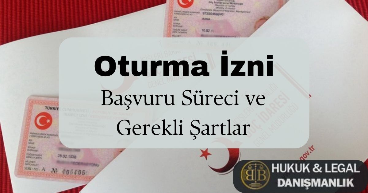 Oturma İzni Başvuru Süreci ve Gerekli Şartlar" başlıklı görsel. Arka planda Türkiye Cumhuriyeti Göç İdaresi Genel Müdürlüğü tarafından verilen ikamet izni kartları ve resmi evraklar yer alıyor. Görselin ön kısmında büyük harflerle "Oturma İzni" vurgulanmış, altında ise oturma izni başvuru süreci ve gerekli şartlar hakkında bilgi verileceği belirtilmiş. Sağ alt köşede BB Hukuk & Legal Danışmanlık logosu bulunuyor. Türkiye'de oturma izni almak isteyen yabancılar için rehber niteliğinde bir içerik görseldir.