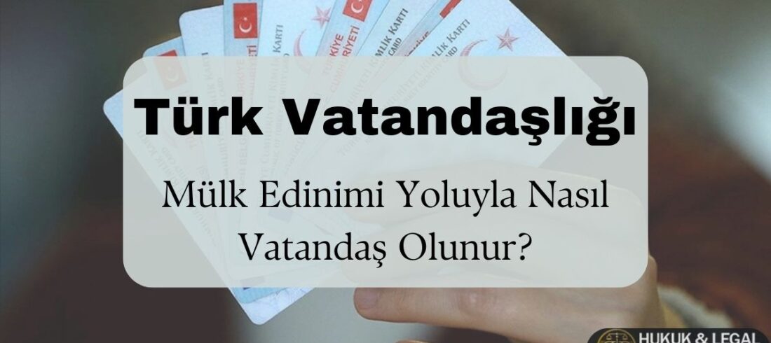 Yakın planda bir el, yelpaze şeklinde açılmış şekilde birden fazla Türkiye Cumhuriyeti kimlik kartı tutuyor. Üzerinde büyük harflerle 'Türk Vatandaşlığı' ve altında 'Mülk Edinimi Yoluyla Nasıl Vatandaş Olunur?' yazısı yer almakta. Sağ alt köşede, BB Hukuk & Legal Danışmanlık logosu bulunuyor. Görsel, yabancı yatırımcıların mülk edinerek Türk vatandaşlığı alması sürecine dair bilgilendirici bir içeriği tanıtıyor