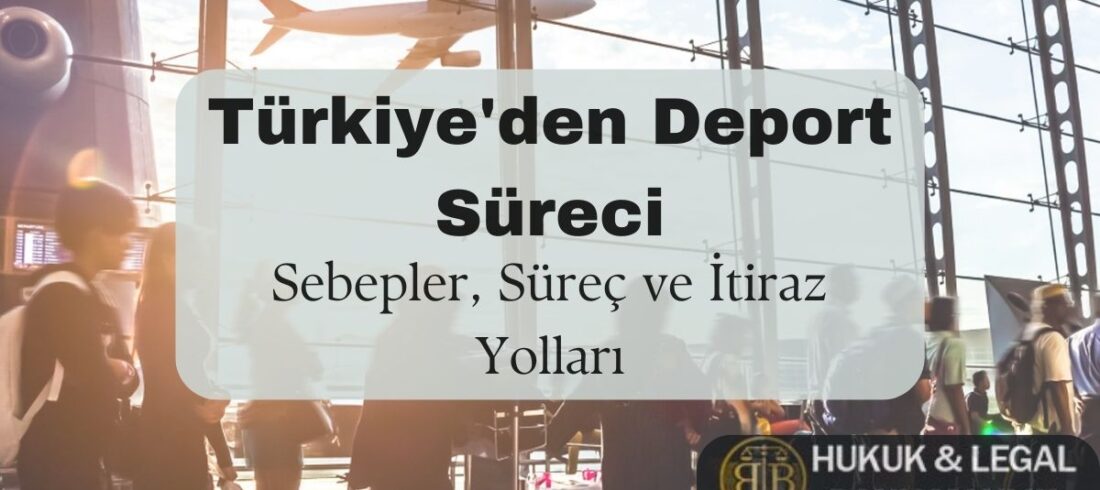 Türkiye’den deport (sınır dışı edilme) süreciyle ilgili bir bilgilendirme görseli. Bir havaalanında yürüyen yolcular ve kalkış yapan bir uçak arka planda görülüyor. Ön planda 'Türkiye’den Deport Süreci – Sebepler, Süreç ve İtiraz Yolları' başlıklı metin yer almakta. Deport kararına itiraz yolları ve hukuki süreçler hakkında detaylı bilgi almak için yazımızı okuyabilirsiniz.