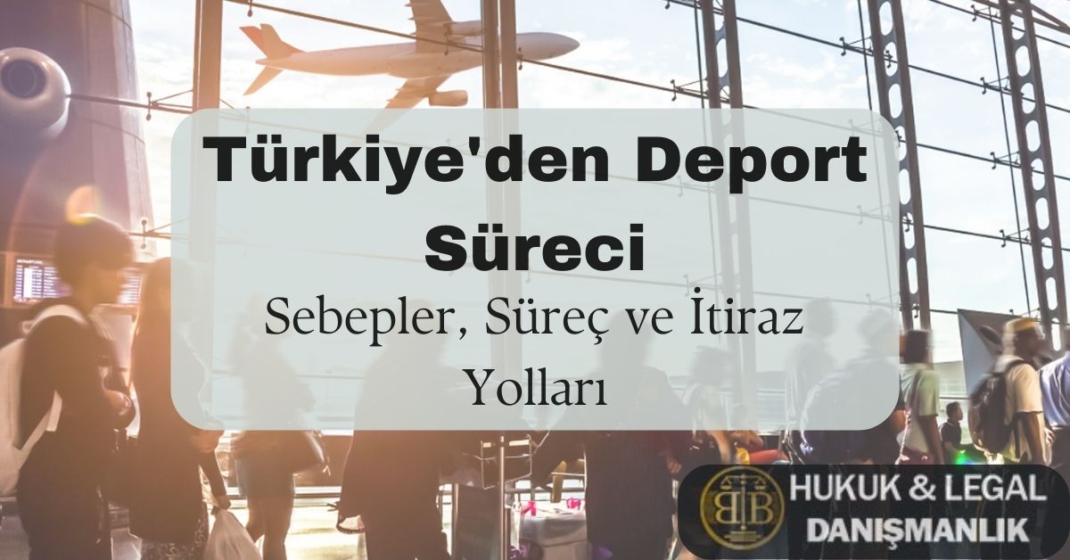 Türkiye’den deport (sınır dışı edilme) süreciyle ilgili bir bilgilendirme görseli. Bir havaalanında yürüyen yolcular ve kalkış yapan bir uçak arka planda görülüyor. Ön planda 'Türkiye’den Deport Süreci – Sebepler, Süreç ve İtiraz Yolları' başlıklı metin yer almakta. Deport kararına itiraz yolları ve hukuki süreçler hakkında detaylı bilgi almak için yazımızı okuyabilirsiniz.