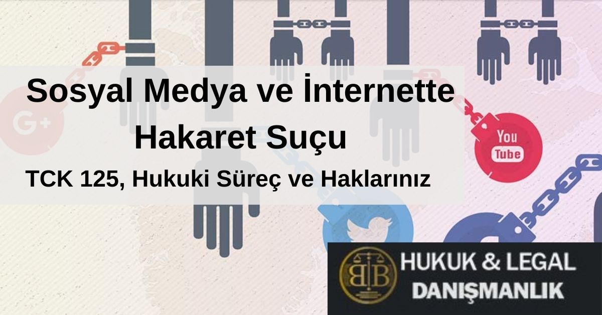 Sosyal Medyada Hakaret Suçu - TCK 125 kapsamında internette hakaret suçları, hukuki süreçler ve haklar hakkında bilgi veren bir başlık görseli. Sosyal medya ikonları (Twitter, YouTube, Google+) ve BB Hukuk & Legal Danışmanlık logosu yer almakta.