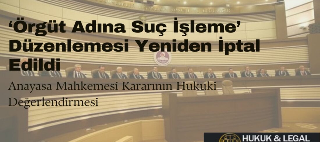 "Anayasa Mahkemesi'nin 2025 tarihli kararını vurgulayan görsel. 'Örgüt Adına Suç İşleme Düzenlemesi Yeniden İptal Edildi' başlığı ve Anayasa Mahkemesi'nin genel kurul salonu görüntüsü yer almakta. Alt kısımda 'Hukuki Değerlendirme' alt başlığı ve BB hukuk Danışmanlık firmasının logosu bulunuyor."