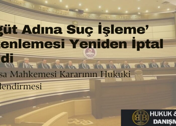 "Anayasa Mahkemesi'nin 2025 tarihli kararını vurgulayan görsel. 'Örgüt Adına Suç İşleme Düzenlemesi Yeniden İptal Edildi' başlığı ve Anayasa Mahkemesi'nin genel kurul salonu görüntüsü yer almakta. Alt kısımda 'Hukuki Değerlendirme' alt başlığı ve BB hukuk Danışmanlık firmasının logosu bulunuyor."