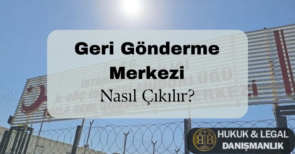 Geri Gönderme Merkezi tabelasının önünde çekilmiş bir görsel. Görselde İstanbul İl Göç İdaresi’ne bağlı Tuzla Geri Gönderme Merkezi’nin dış cephesi görülmektedir. Üst kısmında dikenli tellerle çevrili bir duvar ve giriş tabelası yer almaktadır. Gökyüzü açık ve güneş ışığı tabelaya yansımaktadır. Görselin ön planında ‘Geri Gönderme Merkezi – Nasıl Çıkılır?’ yazılı bir bilgilendirme kutusu bulunurken, sağ alt köşede BB Hukuk & Legal Danışmanlık logosu yer almaktadır. Bu görsel, geri gönderme merkezine alınan yabancılar için hukuki destek ve sınır dışı kararına itiraz süreçlerini anlatan bir bilgilendirme içeriğine aittir.