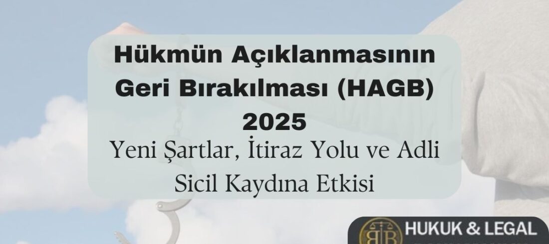 Görselde, açık mavi gökyüzü önünde uzatılan bir kol ve açık kelepçe bulunmaktadır. Üst kısımda büyük ve koyu siyah harflerle 'Hükmün Açıklanmasının Geri Bırakılması (HAGB) 2025' başlığı yer almaktadır. Altında ise 'Yeni Şartlar, İtiraz Yolu ve Adli Sicil Kaydına Etkisi' ifadesi yazılıdır. Sağ alt köşede, siyah ve altın renkli bir logo içinde 'BB Hukuk & Legal Danışmanlık' ifadesi yer almaktadır.