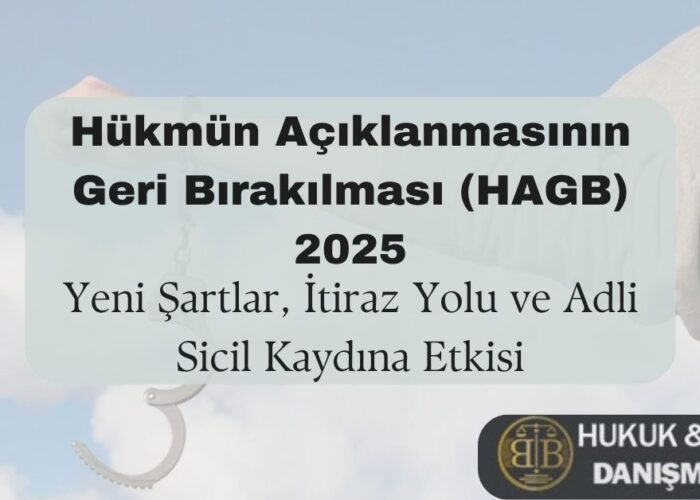 Görselde, açık mavi gökyüzü önünde uzatılan bir kol ve açık kelepçe bulunmaktadır. Üst kısımda büyük ve koyu siyah harflerle 'Hükmün Açıklanmasının Geri Bırakılması (HAGB) 2025' başlığı yer almaktadır. Altında ise 'Yeni Şartlar, İtiraz Yolu ve Adli Sicil Kaydına Etkisi' ifadesi yazılıdır. Sağ alt köşede, siyah ve altın renkli bir logo içinde 'BB Hukuk & Legal Danışmanlık' ifadesi yer almaktadır.
