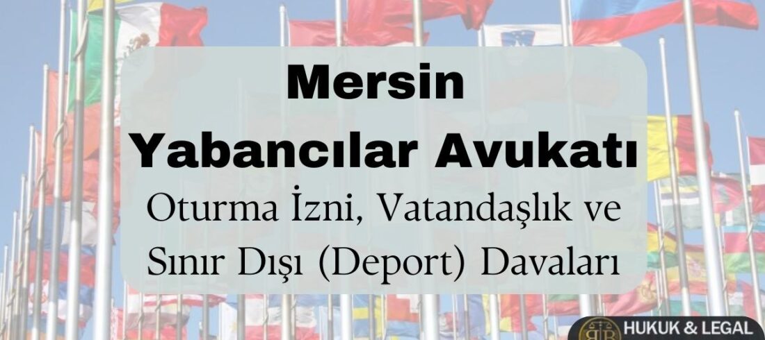 Mersin yabancılar avukatı afişi – oturma izni, vatandaşlık başvurusu ve sınır dışı (deport) davaları için hukuki danışmanlık, BB Hukuk & Legal Danışmanlık logolu