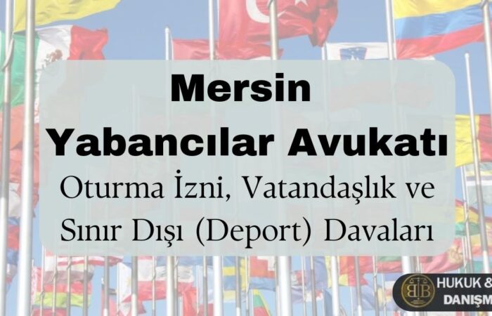 Mersin yabancılar avukatı afişi – oturma izni, vatandaşlık başvurusu ve sınır dışı (deport) davaları için hukuki danışmanlık, BB Hukuk & Legal Danışmanlık logolu